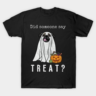 Did Someone Say Treat Pug Halloween Ghost Dog Funny Halloween Distressed Design T-Shirt